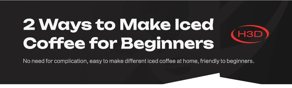 H3D branded infographic text guide on two easy methods for making beginner-friendly homemade iced coffee.
